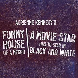 Funnyhouse of a Negro / A Movie Star has to Star in Black and White